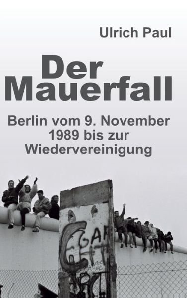 Der Mauerfall - Paul - Böcker -  - 9783749732883 - 19 september 2019