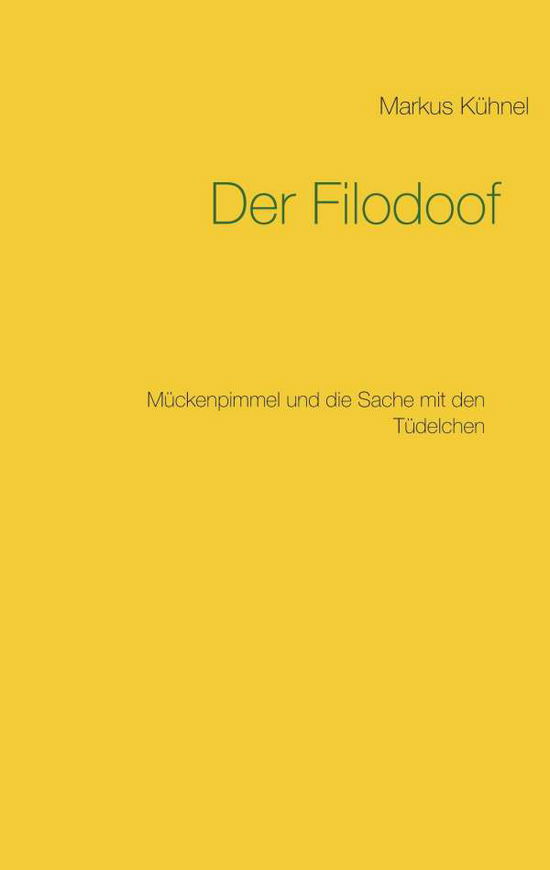 Cover for Markus Kuhnel · Der Filodoof: Muckenpimmel und die Sache mit den Tudelchen (Paperback Book) (2020)