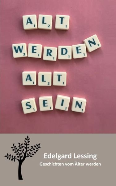 Cover for Edelgard Lessing · Alt werden Alt sein: Geschichten vom AElter werden (Paperback Bog) (2020)