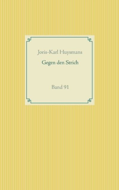 Cover for Joris Karl Huysmans · Gegen den Strich: Band 91 (Taschenbuch) (2020)