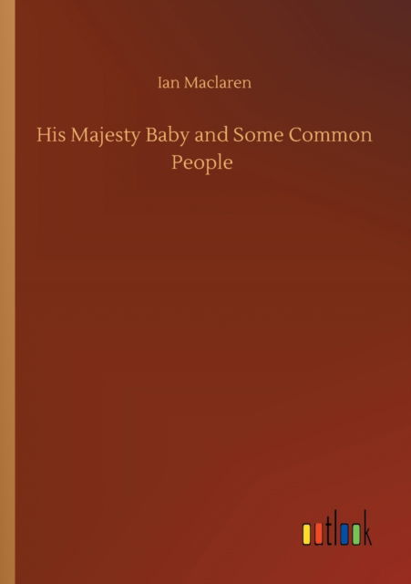 Cover for Ian MacLaren · His Majesty Baby and Some Common People (Taschenbuch) (2020)