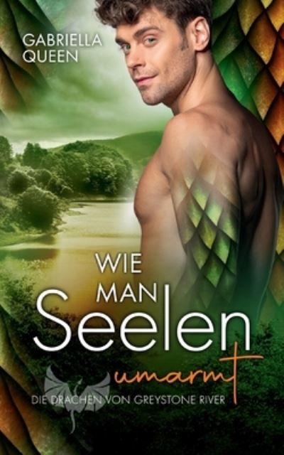 Cover for Gabriella Queen · Wie man Seelen umarmt: Die Drachen von Greystone River (Paperback Book) (2022)