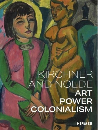 Cover for Beatrice Von Bormann · Kirchner and Nolde (Multi-lingual edition): Art. Power. Colonialism (Paperback Book) (2021)