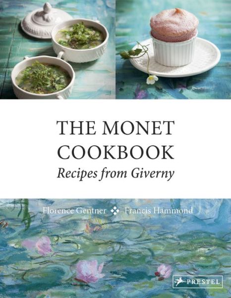Cover for Florence Gentner · The Monet Cookbook: Recipes from Giverny (Hardcover Book) (2016)