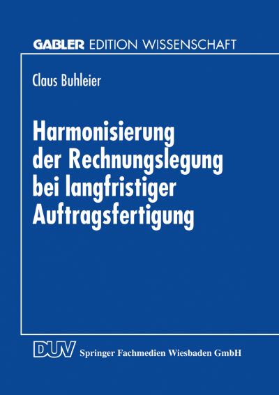 Cover for Claus Buhleier · Harmonisierung Der Rechnungslegung Bei Langfristiger Auftragsfertigung: Perspektiven Fur Die Bilanzierung in Deutschland Und OEsterreich - Gabler Edition Wissenschaft (Paperback Book) [1997 edition] (1997)