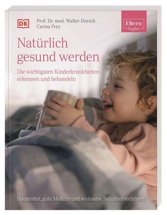 Cover for Walter Dorsch · ELTERN-Ratgeber.  Natürlich gesund werden - Die wichtigsten Kinderkrankheiten erkennen und behandeln (Paperback Book) (2021)