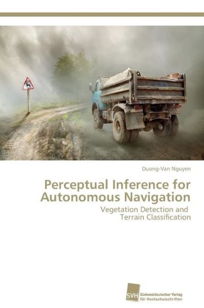 Cover for Duong-van Nguyen · Perceptual Inference for Autonomous Navigation: Vegetation Detection and Terrain Classification (Taschenbuch) (2014)