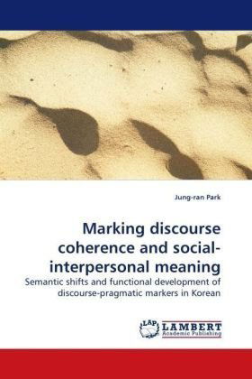 Cover for Jung-ran Park · Marking Discourse Coherence and Social-interpersonal Meaning: Semantic Shifts and Functional Development of Discourse-pragmatic Markers in Korean (Paperback Bog) (2009)