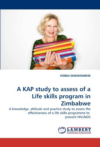 Cover for Vimbai Makwambeni · A Kap Study to Assess of a Life Skills Program in Zimbabwe: a Knowledge, Attitude and Practice Study to Assess the Effectiveness of a Life Skills Programme to  Prevent Hiv / Aids (Paperback Book) (2011)