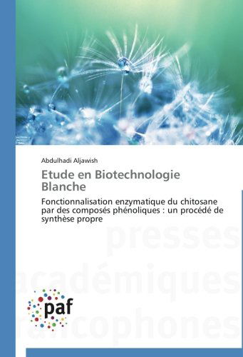 Cover for Abdulhadi Aljawish · Etude en Biotechnologie Blanche: Fonctionnalisation Enzymatique Du Chitosane Par Des Composés Phénoliques : Un Procédé De Synthèse Propre (Paperback Book) [French edition] (2018)