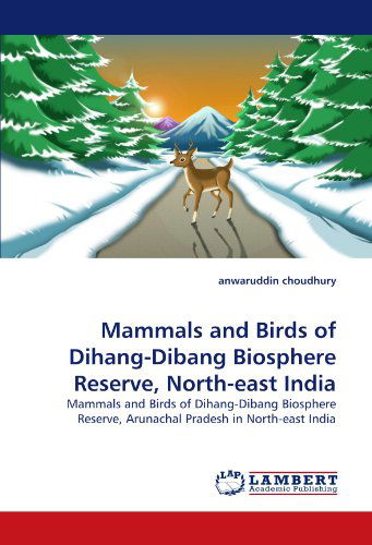 Cover for Anwaruddin Choudhury · Mammals and Birds of Dihang-dibang Biosphere Reserve, North-east India: Mammals and Birds of Dihang-dibang Biosphere Reserve, Arunachal Pradesh in North-east India (Pocketbok) (2010)
