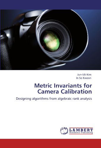 Cover for In So Kweon · Metric Invariants for Camera Calibration: Designing Algorithms from Algebraic Rank Analysis (Paperback Book) (2011)