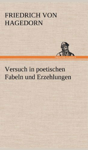 Cover for Friedrich Von Hagedorn · Versuch in Poetischen Fabeln Und Erzehlungen (Hardcover Book) [German edition] (2012)