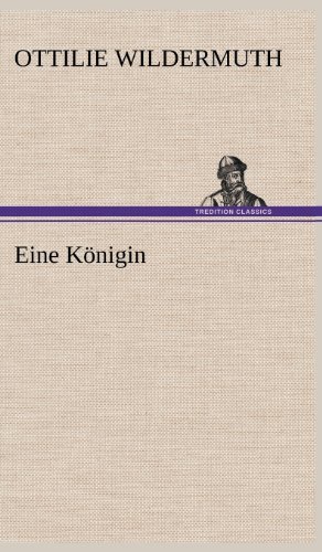 Cover for Ottilie Wildermuth · Eine Konigin (Hardcover Book) [German edition] (2012)