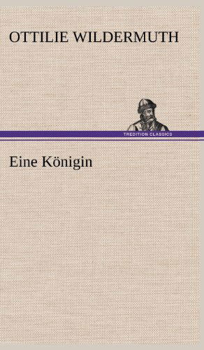 Cover for Ottilie Wildermuth · Eine Konigin (Gebundenes Buch) [German edition] (2012)