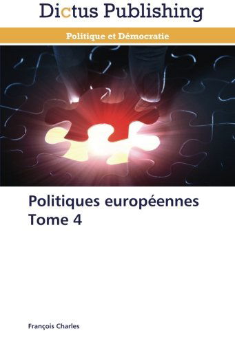 Politiques Européennes Tome 4 - François Charles - Books - Dictus Publishing - 9783847388883 - February 28, 2018