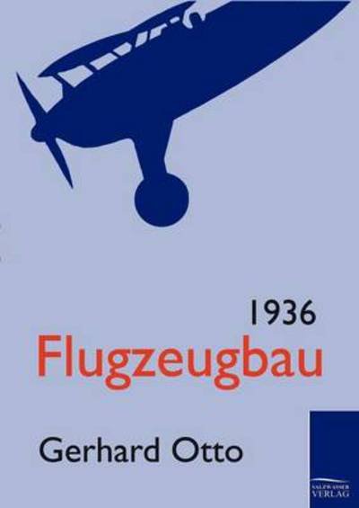 Flugzeugbau 1936 - Gerhard Otto - Książki - Salzwasser-Verlag GmbH - 9783861953883 - 6 sierpnia 2010