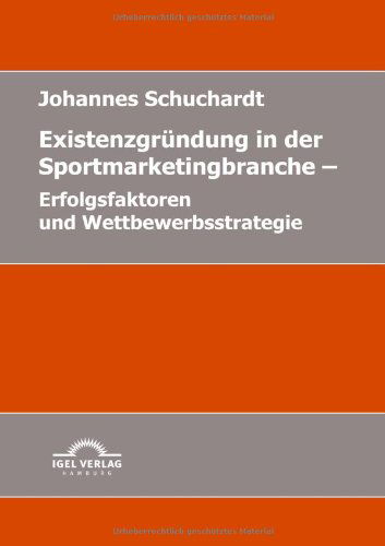 Cover for Johannes Suchardt · Existenzgründung in Der Sportmarketingbranche - Erfolgsfaktoren Und Wettbewerbsstrategien (Paperback Book) [German edition] (2010)