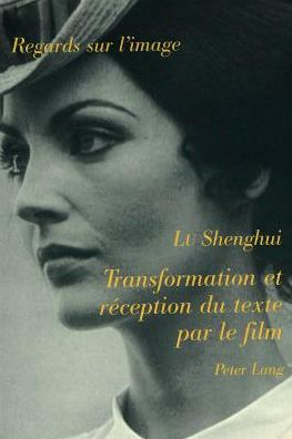 Cover for Lu Shenghui Lu · Transformation et reception du texte par le film: Pour une nouvelle problematique de l'adaptation (Paperback Book) (1998)