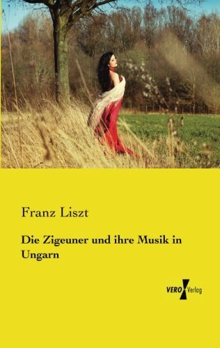 Cover for Franz Liszt · Die Zigeuner Und Ihre Musik in Ungarn (Pocketbok) [German edition] (2019)