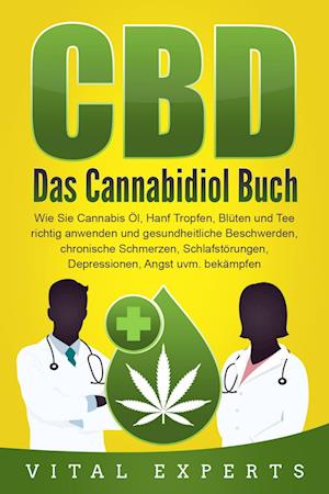 Cover for Vital Experts · CBD: Das Cannabidiol Buch. Wie Sie Cannabis Öl, Hanf Tropfen, Blüten und Tee richtig anwenden und gesundheitliche Beschwerden, chronische Schmerzen, Schlafstörungen, Depressionen, Angst uvm. bekämpfen (Buch) (2024)