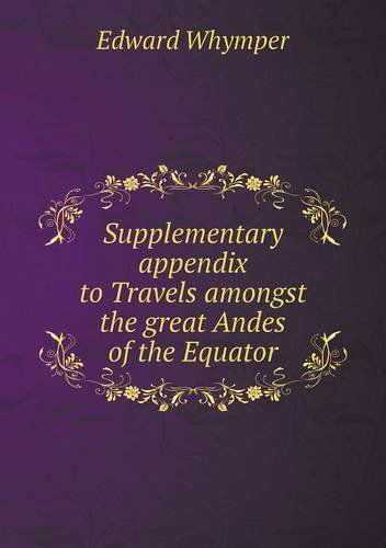 Cover for Edward Whymper · Supplementary Appendix to Travels Amongst the Great Andes of the Equator (Paperback Book) (2013)