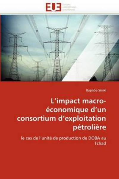 Cover for Bopabe Siniki · L'impact Macro-économique D'un Consortium D'exploitation Pétrolière: Le Cas De L'unité De Production De Doba Au Tchad (Taschenbuch) [French edition] (2018)