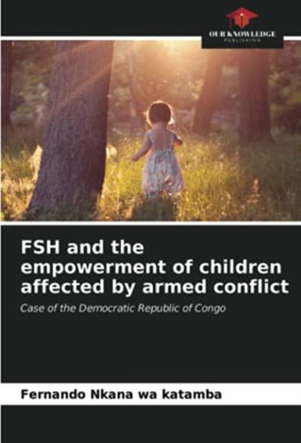 Cover for Fernando Nkana · FSH and the empowerment of children affected by armed conflict (Paperback Book) (2021)