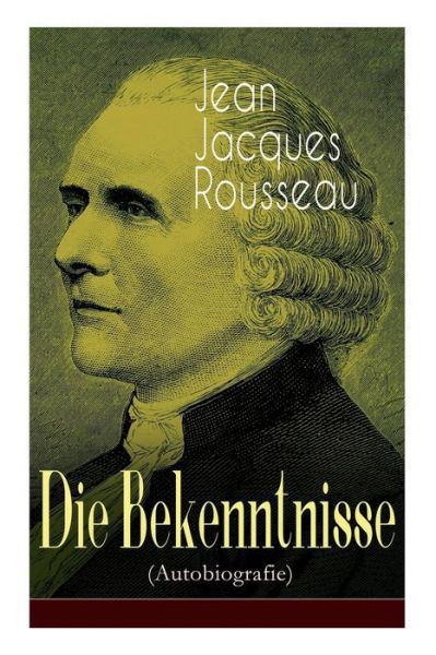 Cover for Jean Jacques Rousseau · Die Bekenntnisse (Autobiografie) (Pocketbok) (2018)