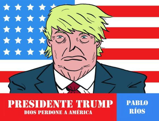 Cover for Pablo Ríos · Presidente Trump (Bok) [Primera edición. edition] (2017)