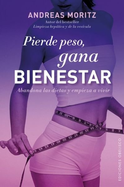 Cover for Andreas Moritz · Pierde Peso, Gana Bienestar (Spanish Edition) (Coleccion Salud Y Vida Natural) (Paperback Book) [Spanish edition] (2013)