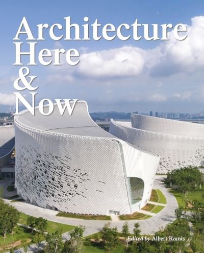 Architecture Here and Now - Albert Ramis - Libros - Loft Publications - 9788499366883 - 29 de noviembre de 2021