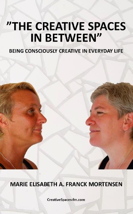 Cover for Marie Elisabeth A. Franck Mortensen · The Creative Spaces in Between: Being Consciously Creative in Everyday Life (Paperback Bog) (2022)