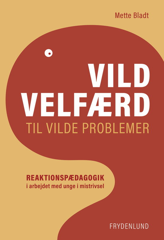 Mette Bladt · Vild velfærd til vilde problemer (Paperback Bog) [1. udgave] (2024)