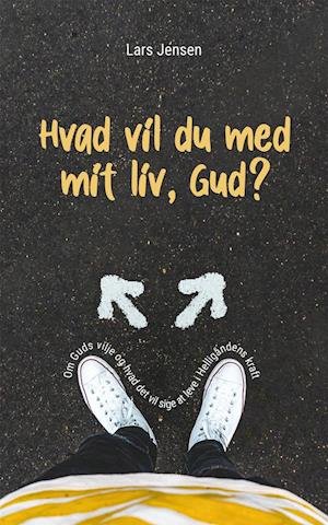Cover for Lars Jensen · Hvad vil du med mit liv, Gud? (Bog) [1. udgave] (2020)