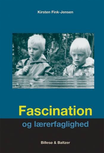 Fascination og lærerfaglighed - Kirsten Fink-Jensen - Bøger - Billesø & Baltzer - 9788778421883 - 25. august 2006