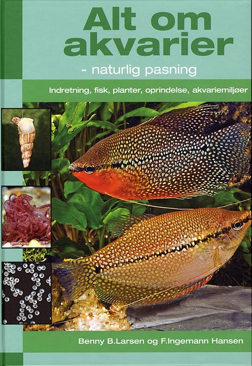 Naturlig pasning: Alt om akvarier - Benny B.Larsen og F.Ingemann Hansen - Bøger - Atelier - 9788778575883 - 19. marts 2010