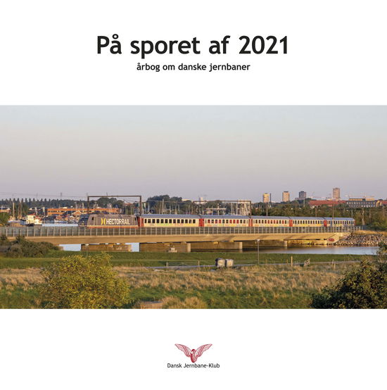 På sporet af 2021 -  - Bøger - Dansk Jernbane-Klub - 9788787050883 - 11. november 2021