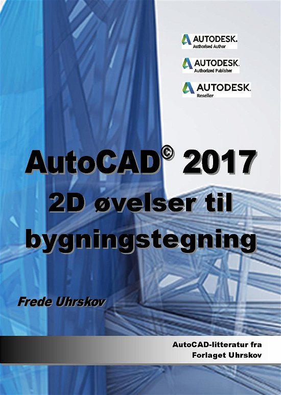 Cover for Frede Uhrskov · AutoCAD: AutoCAD 2017 2D øvelser til bygningstegning (Paperback Book) [1st edition] (2016)