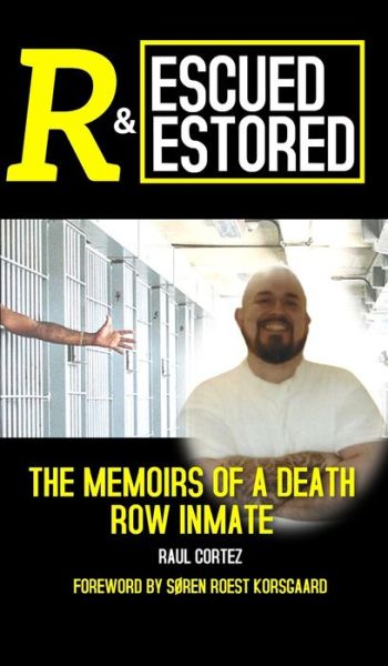 Cover for Raul Cortez · Rescued and Restored: The Memoirs of a Death Row Inmate (Hardcover Book) (2020)