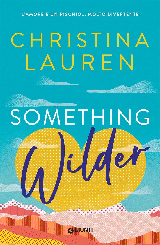 Cover for Christina Lauren · Something Wilder. L'amore E Un Rischio... Molto Divertente (Book)