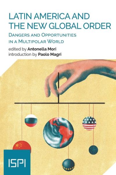 Cover for Antonella Mori · Latin America and the New Global Order: Dangers and Opportunities in a Multipolar World - Ispi Publications (Pocketbok) (2020)