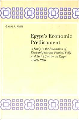 Galal A. Amin · Egypt's Economic Predicament: A Study in the Interaction of External Pressure, Political Folly and Social Tension in Egypt, 1960-1990 - Social, Economic and Political Studies of the Middle East and Asia (Hardcover Book) (1995)