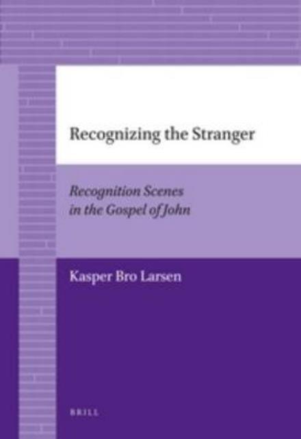 Cover for Kasper Bro Larsen · Recognizing the Stranger: Recognition Scenes in the Gospel of John (Brill's Paperback Collection) (Paperback Book) (2012)