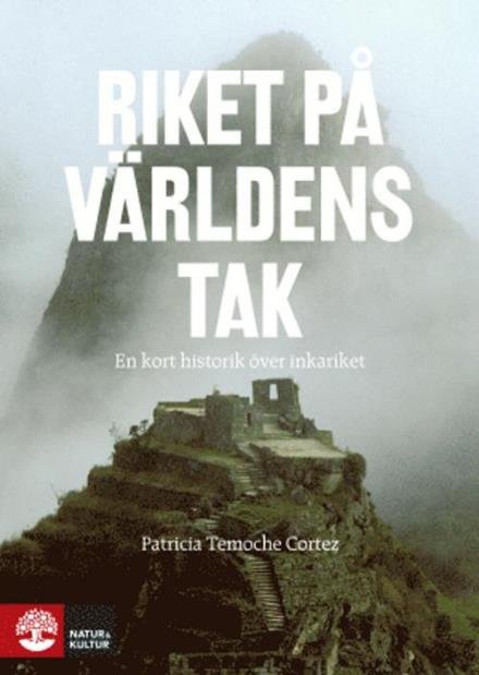 Cover for Temoche Cortez Patricia · Riket på världens tak : en kort historik över inkariket (Bound Book) (2016)