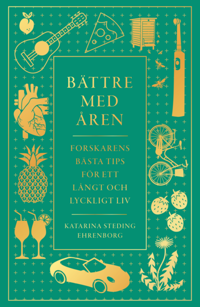 Cover for Katarina Steding-Ehrenborg · Bättre med åren : forskarens bästa tips för ett långt och lyckligt liv (Bound Book) (2022)