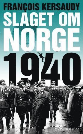 Slaget om Norge 1940 - Francois Kersaudy - Kirjat - Fischer & Co - 9789185183883 - tiistai 30. maaliskuuta 2010