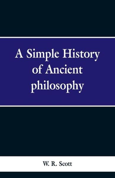 Cover for W R Scott · A Simple History of Ancient Philosophy (Paperback Book) (2019)