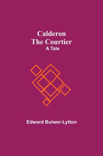 Cover for Edward Bulwer Lytton Lytton · Calderon The Courtier (Paperback Book) (2021)
