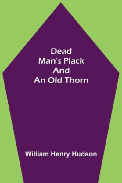 Cover for William Henry Hudson · Dead Man's Plack and an Old Thorn (Taschenbuch) (2021)